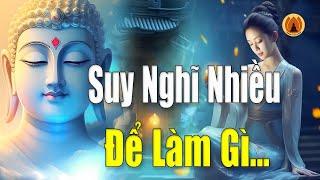 Lời Phật Dạy - Tâm Bớt Nghĩ Nhiều Cuộc Sống Sẽ An Vui