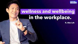 How to boost wellness and wellbeing in the workplace | Alex Loh | EP17 #wellness #wellbeing