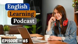 English Learning Podcast Conversation Episode 65| Intermediate| Easy Spoken English|Speaking Podcast