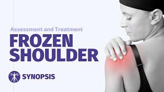 Frozen Shoulder Assessment and Treatment | SYNOPSIS