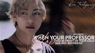 When Your Professor Slaps You In Front Of Your Cold Bad Boy Boyfriend || Taehyung FF || Oneshot