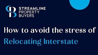 How to avoid the stress of relocating interstate - Streamline Property Buyers Brisbane