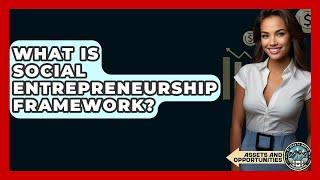 What Is Social Entrepreneurship Framework? - AssetsandOpportunity.org