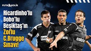 Beşiktaş-Club Brugge 2006-07 UEFA Kupası | Ricardinho'lu Bobo'lu Beşiktaş'ın Zorlu C.Brugge Sınavı!