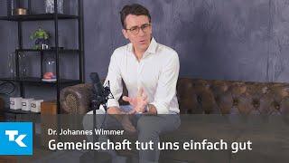 Gemeinschaft tut uns einfach gut I Dr. Johannes Wimmer