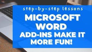 Step-by-step Lessons. Microsoft Word Add-ins. Make Word even more fun and more useful!