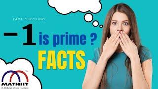 Why Negative one is not Prime | Correct definition of Prime Number | -1 is Prime Number ? | Facts