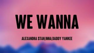 We Wanna - Alexandra Stan,Inna,Daddy Yankee (Lyrics Version) 