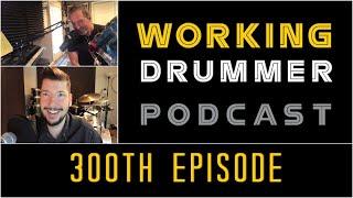 Working Drummer podcast 300th Episode