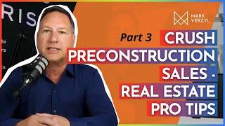 Crush PreConstruction Sales | Real Estate Pro Tips Part #3