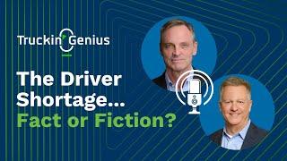 The Driver Shortage - Fact or Fiction? | Truckin' Genius