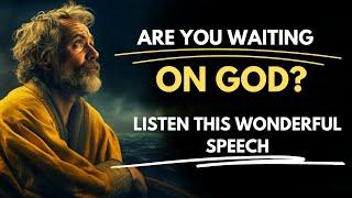 Are You Waiting On God? Listen This Wonderful Speech| You will learn a lot and get motivated to work