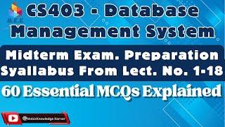 CS403 DBMS Midterm Exam Prep. | 60 Essential MCQs Explained | Midterm Syllabus Revision Lect. 1-18