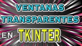 VENTANAS TRANSPARENTES EN TKINTER [PYTHON]Cómo crear Ventana/GUI transparente en Tkinter