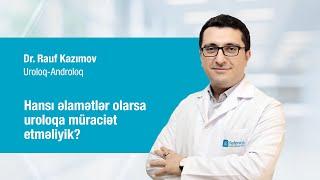 Uroloq-Androloq Dr. Rauf Kazımov- Hansı əlamətlər olarsa uroloqa müraciət etməliyik?