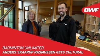Badminton Unlimited | Anders Skaarup Rasmussen Gets Cultural | BWF 2022