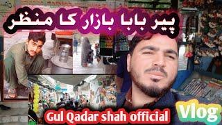 Peer Babab Bazar | Buner Pir Babab | GUL QADAR SHAH OFFICIAL NEW VLOG #pirbabaBazar #pirBabab #buner