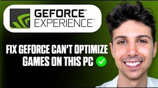 How to Fix GeForce Can't Optimize Games on This PC - Full Guide