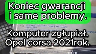 Koniec gwarancji i same problemy. Komputer zgłupiał. Opel corsa 2021rok.