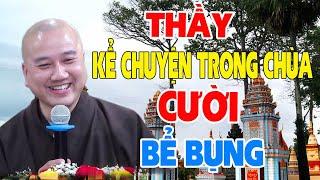 Thầy Pháp Hòa kể những chuyện vui trong chùa cười bể bụng - Pháp Thoại Thầy Thích Pháp Hòa