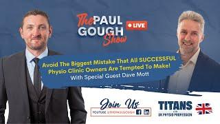 Avoid The Biggest Mistake All SUCCESSFUL Physio Clinic Owners Are Tempted To Make! Paul Gough Show