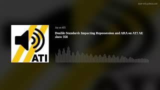 Double Standards Impacting Repossession and ARA on ATI AE show 358