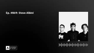 Ep. #869: Steve Albini