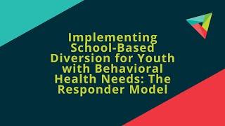 Implementing School Based Diversion for Youth with Behavioral Health Needs: The Responder Model