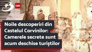 Noile descoperiri din Castelul Corvinilor: Camerele secrete sunt acum deschise turiștilor