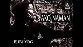 AKO NAMAN - BUBUYOG (TUNAY NA KRITIKO)