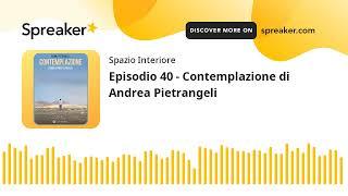 Ep.40 - CONTEMPLAZIONE di Andrea Pietrangeli