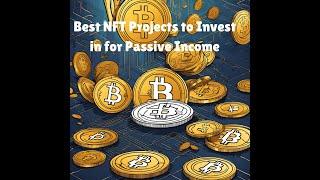 Best NFT Projects to Invest in for Passive Income | Top NFTs to Watch for 2025