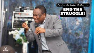 End The Struggle! | Pastor Godwin McCarthy