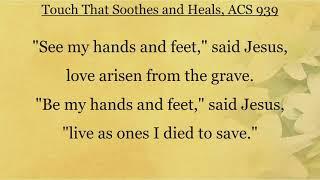 ACS 939 Touch That Soothes and Heals (See My Hands and Feet) - with lyrics (All Creation Sings ELCA)