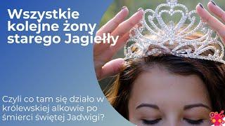 A co po świętej Jadwidze? Czyli wszystkie kolejne żony starego Jagiełły.