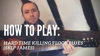 How to Play: Hard Time Killing Floor Blues (Skip James)  | TABS