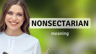 Nonsectarian • what is NONSECTARIAN meaning