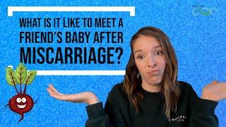 What is it like to meet a friend's baby after miscarriage?