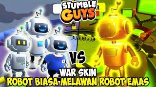 WAR SKIN ROBOT BIASA MELAWAN ROBOT EMAS !! - Stumble Guys