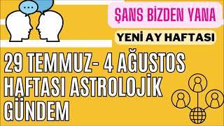 YENİ BAŞLANGIÇLAR HAFTASI! / 29 TEMMUZ - 4 AĞUSTOS 2024 HAFTALIK ASTROLOJİK GÜNDEM