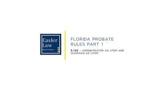 Florida Probate Rule 5.120: Administrator Ad Litem and Guardian Ad Litem