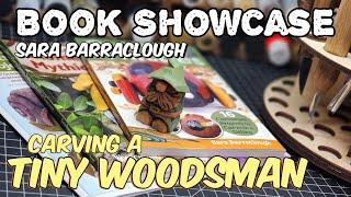 Book Showcase, & Carving of a Tiny Woodsman -- The Sara Barraclough Collection!