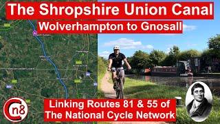 The Shropshire Union Canal - Wolves to Gnosall - Linking Route 81 & 55 of The National Cycle Network