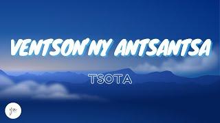 Ventson'ny atsantsa - Tsota (Lyrics)