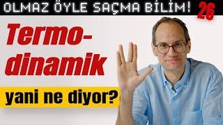 Termodinamik Yani Ne Diyor? - Olmaz Öyle Saçma Bilim - Prof. Erkcan Özcan - B26