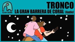 TRONCO - La Gran Barrera De Coral [Audio]