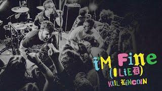 Kill Lincoln - I'm Fine (I Lied) (Official Video)