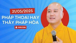  PHÁP THOẠI HAY Ngày 31/5/2025 (Đón Vận May) | Thầy Thích Pháp Hòa - Tu Viện Trúc Lâm Canada