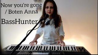 Now you're gone / Boten Anna - BassHunter - cover (keyboard + wokal) Yamaha PSR - S770