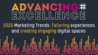 2025 Marketing Trends: Tailoring experiences and creating engaging digital spaces